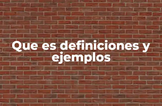 Que es Definiciones y Ejemplos