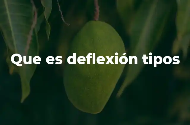 Que es Deflexión Tipos