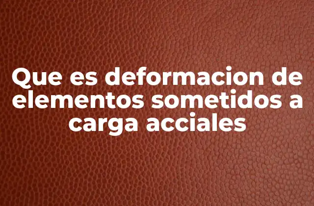 Cómo se mide la deformación en estructuras bajo carga axial