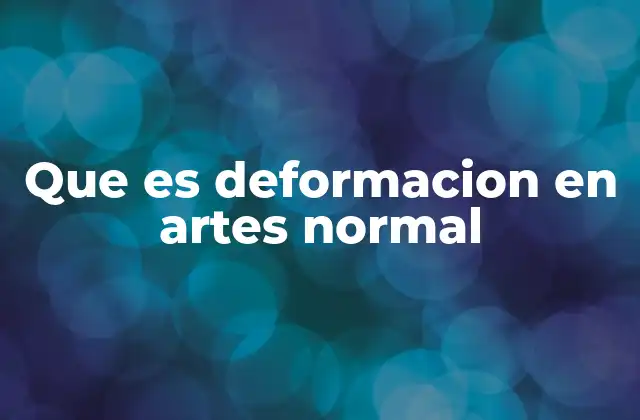 La deformación como lenguaje visual en el arte