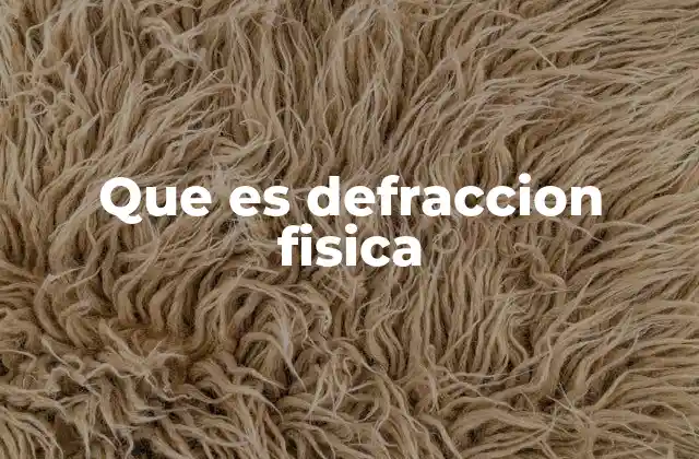 Que es Defraccion Fisica