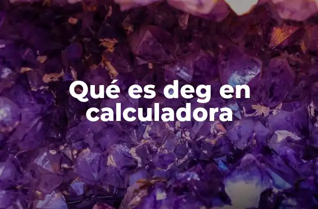 Qué es Deg en Calculadora