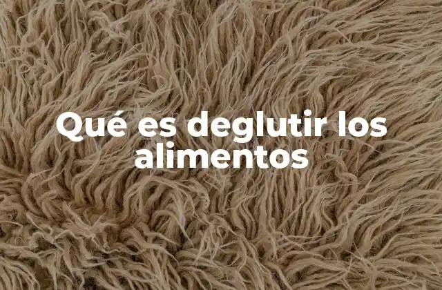 Qué es Deglutir los Alimentos