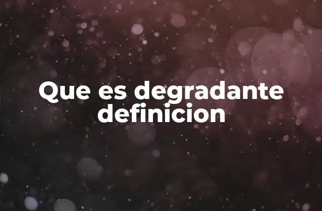 Que es Degradante Definicion 2 Situaciones que pueden considerarse degradantes