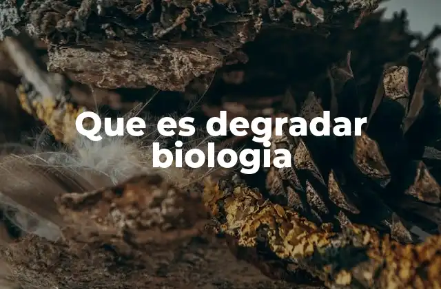 Que es Degradar Biologia