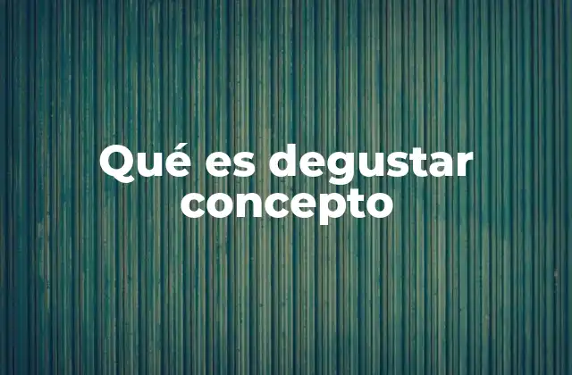 Qué es Degustar Concepto 2 La diferencia entre probar y degustar