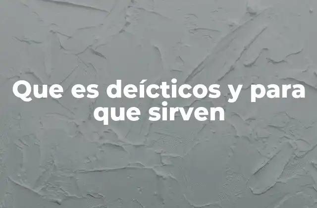 Que es Deícticos y para que Sirven