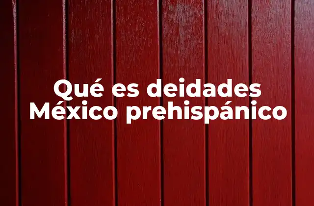 Qué es Deidades México Prehispánico