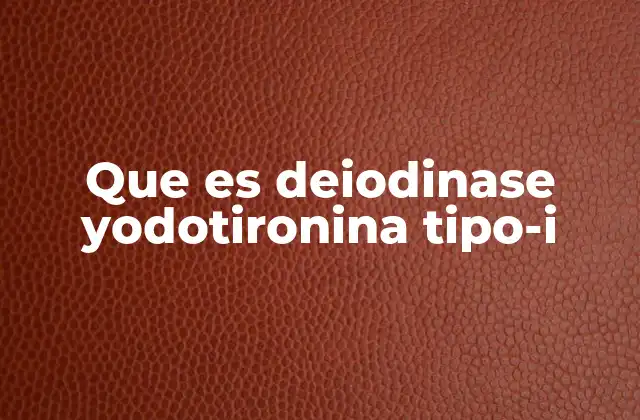 Que es Deiodinase Yodotironina Tipo-i