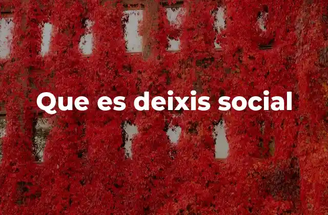 Que es Deixis Social