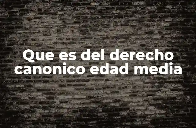 Que es Del Derecho Canonico Edad Media