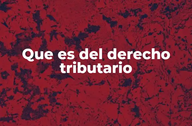 Que es Del Derecho Tributario