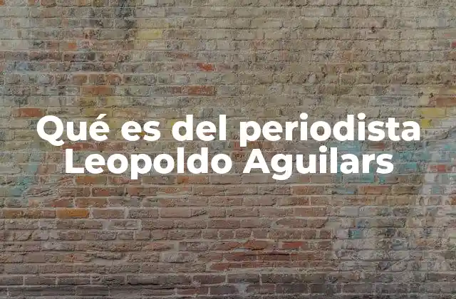 Qué es Del Periodista Leopoldo Aguilars 2 El papel del periodista en la construcción de una sociedad informada