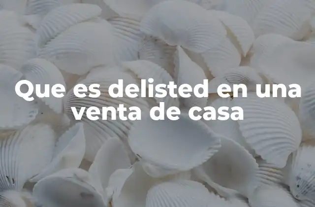 Que es Delisted en una Venta de Casa