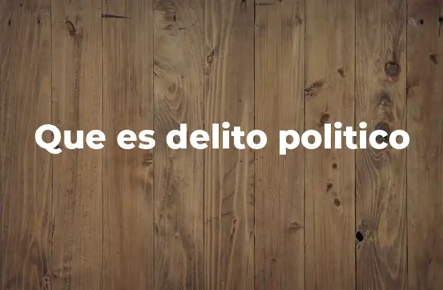 Que es Delito Politico