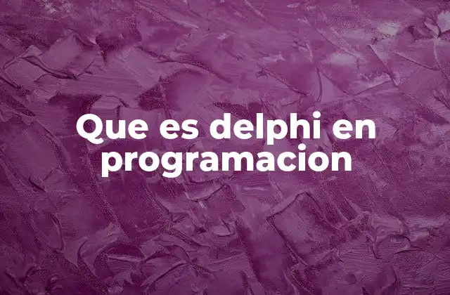 El legado de Delphi en el desarrollo de software
