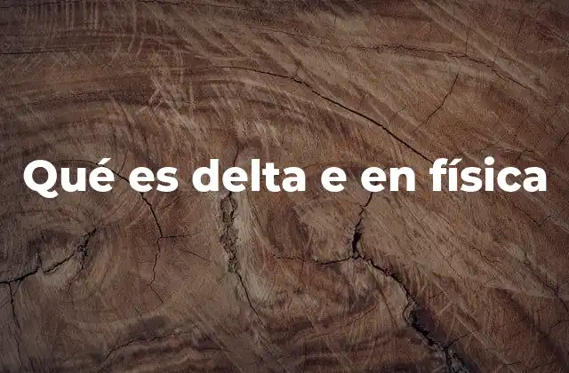 Qué es Delta e en Física
