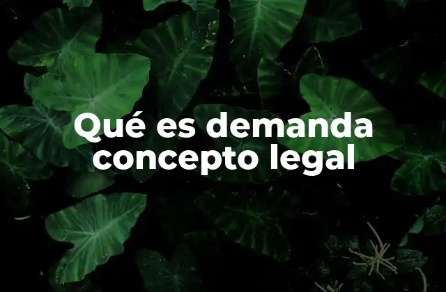 Qué es Demanda Concepto Legal