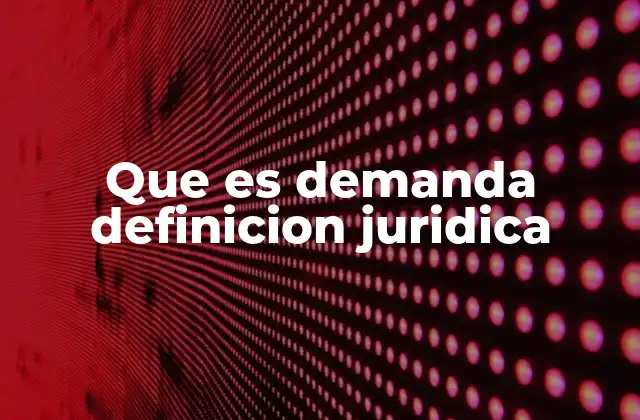 El papel de la demanda en el proceso judicial