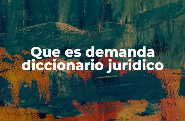 La demanda como instrumento fundamental en el proceso judicial