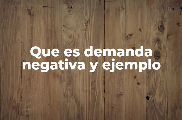Que es Demanda Negativa y Ejemplo
