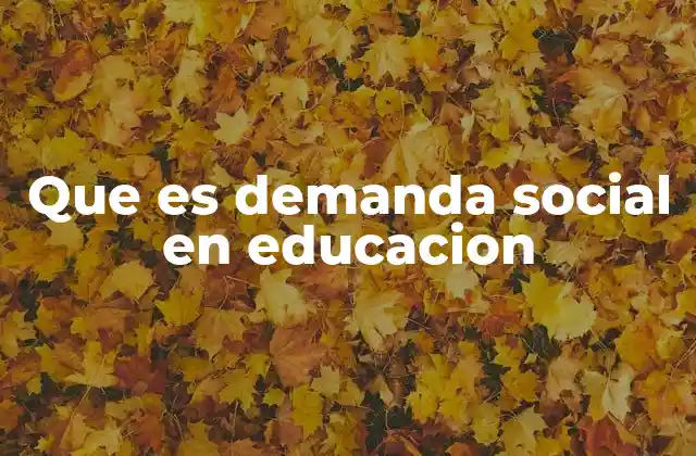 Que es Demanda Social en Educacion 2 El impacto de las expectativas sociales en el sistema educativo