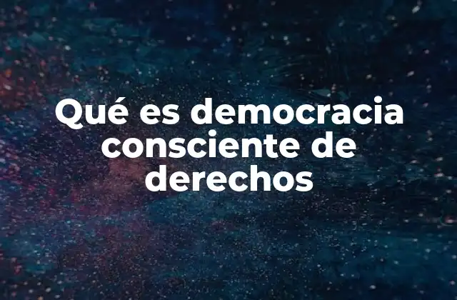 Qué es Democracia Consciente de Derechos