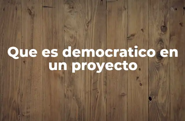 Que es Democratico en un Proyecto 2 La importancia de la participación en proyectos colaborativos