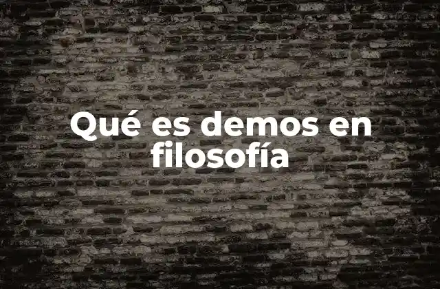 Qué es Demos en Filosofía 2 El demos como fundamento de la participación política