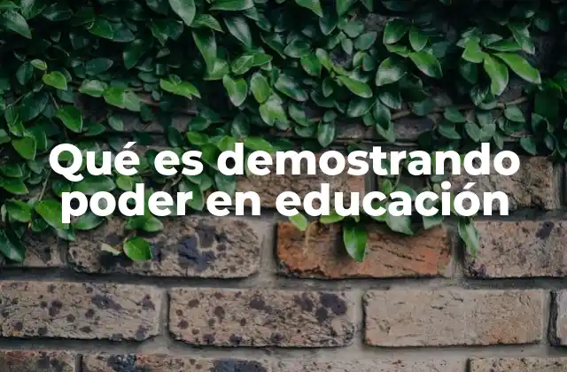 Qué es Demostrando Poder en Educación