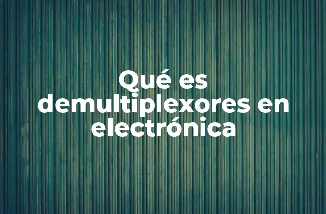 Qué es Demultiplexores en Electrónica