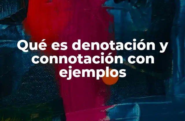 Qué es Denotación y Connotación con Ejemplos