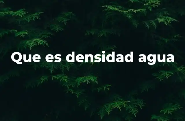Que es Densidad Agua