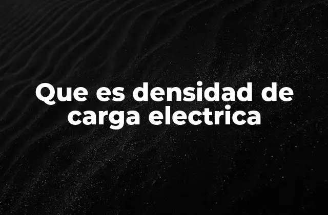 Que es Densidad de Carga Electrica 2 ¿Cómo se relaciona la densidad de carga con los campos eléctricos?
