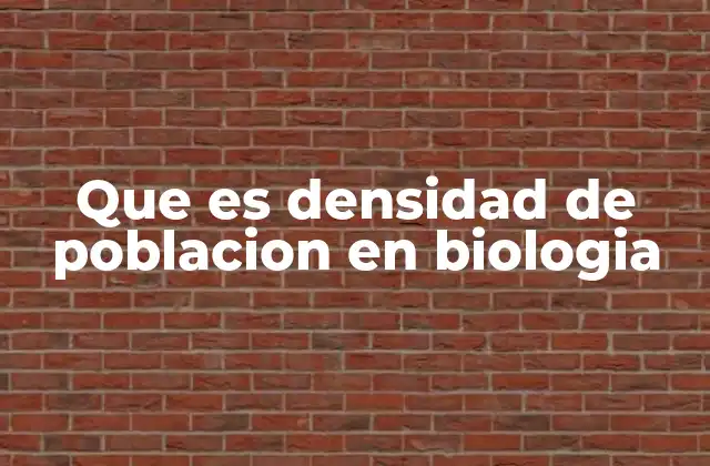 Que es Densidad de Poblacion en Biologia