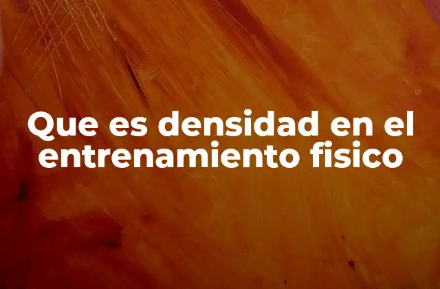 Que es Densidad en el Entrenamiento Fisico
