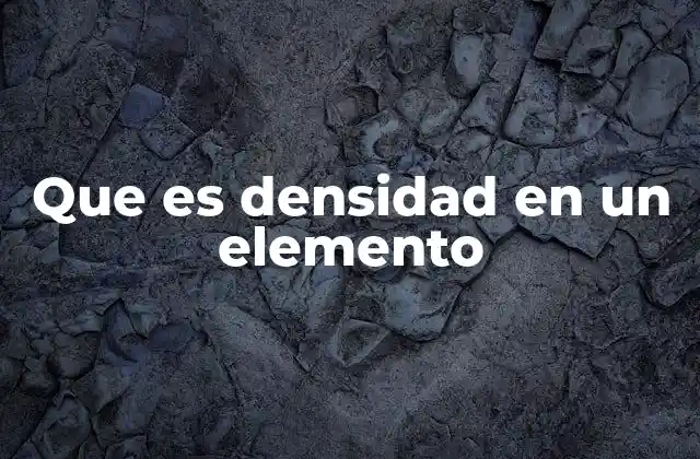 Que es Densidad en un Elemento