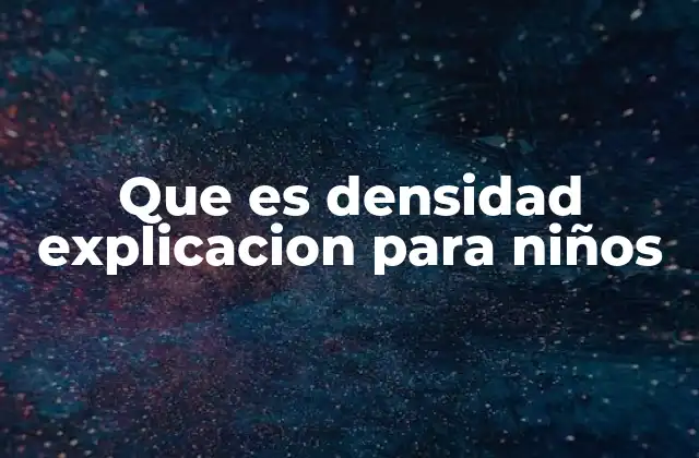 Que es Densidad Explicacion para Niños