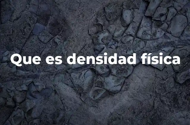 Que es Densidad Física