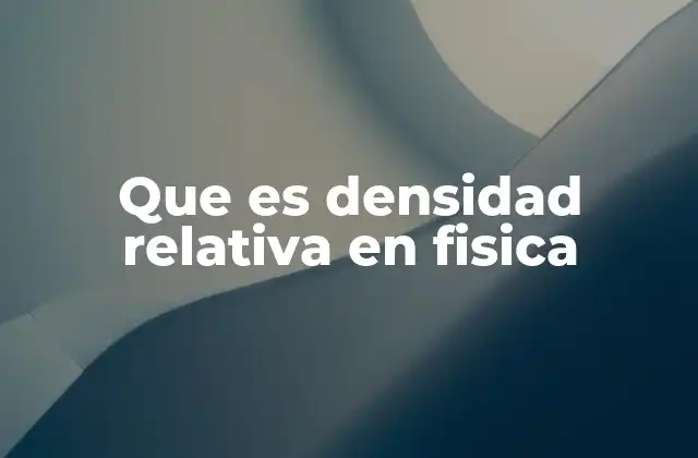 Que es Densidad Relativa en Fisica