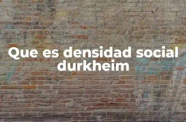 Que es Densidad Social Durkheim