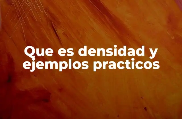 Que es Densidad y Ejemplos Practicos