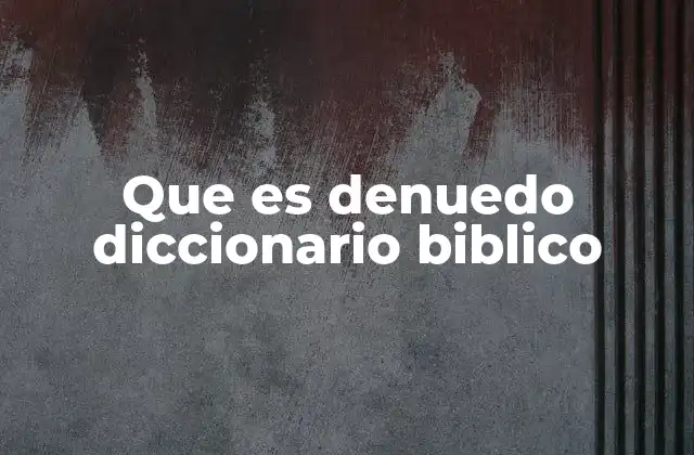 Que es Denuedo Diccionario Biblico
