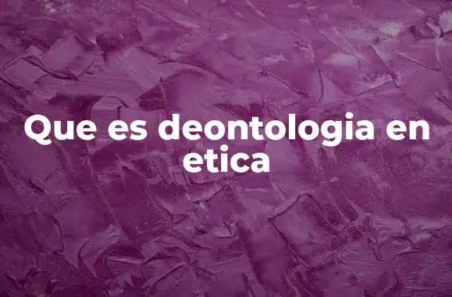 Que es Deontologia en Etica