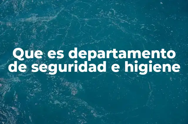 Que es Departamento de Seguridad e Higiene