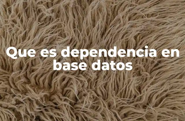 Que es Dependencia en Base Datos