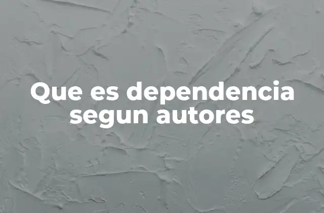 Que es Dependencia Segun Autores 2 La dependencia en el contexto social y económico