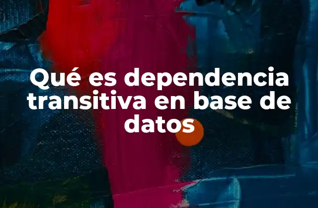 Qué es Dependencia Transitiva en Base de Datos