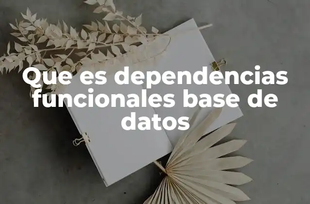 Que es Dependencias Funcionales Base de Datos