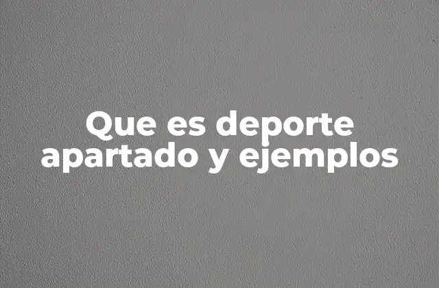 Que es Deporte Apartado y Ejemplos